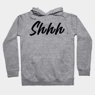 Shhhh Hoodie